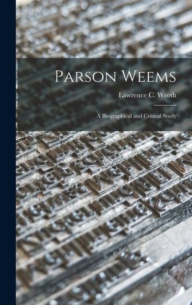 Cover for Lawrence C (Lawrence Counselm Wroth · Parson Weems: a Biographical and Critical Study (Hardcover Book) (2021)