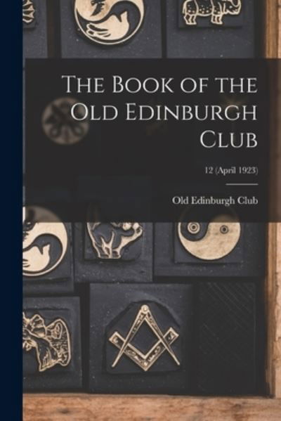 Cover for Old Edinburgh Club · The Book of the Old Edinburgh Club; 12 (April 1923) (Paperback Book) (2021)