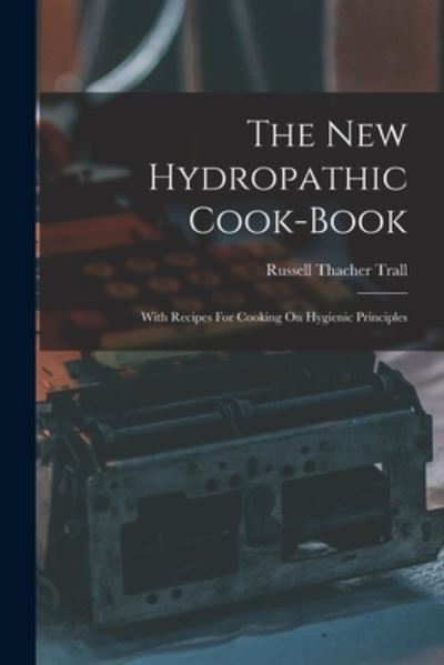 Cover for Russell Thacher Trall · New Hydropathic Cook-Book (Book) (2022)