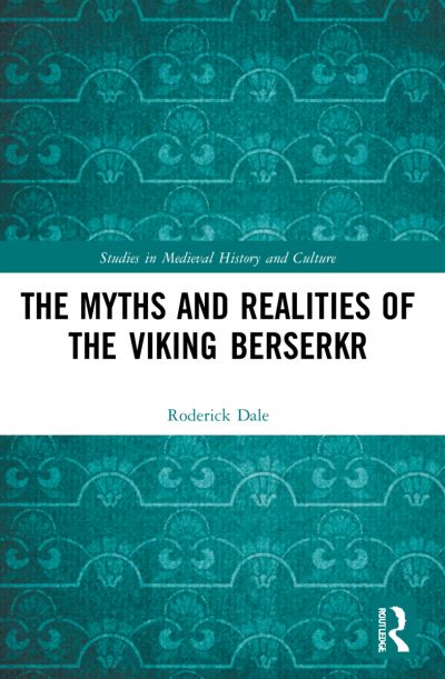 Cover for Roderick Dale · The Myths and Realities of the Viking Berserkr - Studies in Medieval History and Culture (Paperback Book) (2023)