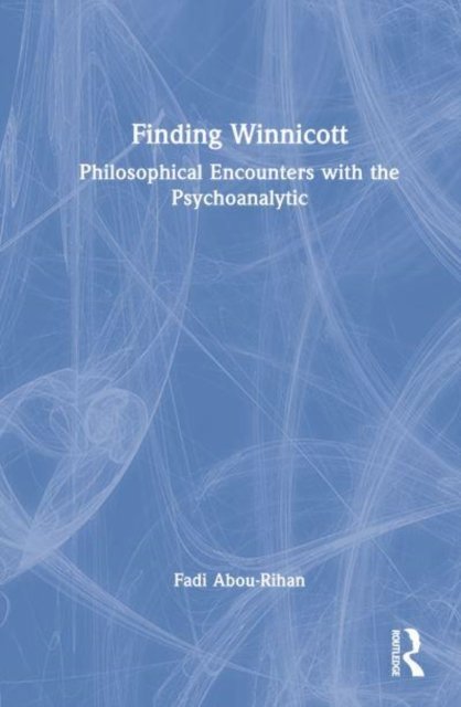 Cover for Abou-Rihan, Fadi (Psychoanalyst in private practice, Canada) · Finding Winnicott: Philosophical Encounters with the Psychoanalytic (Hardcover bog) (2023)