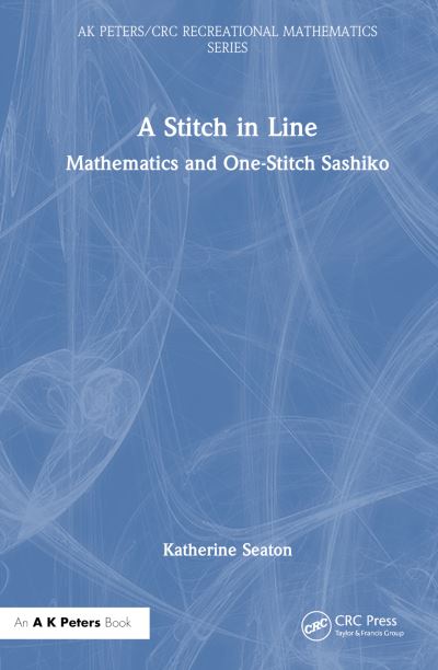 A Stitch in Line: Mathematics and One-Stitch Sashiko - AK Peters / CRC Recreational Mathematics Series - Katherine Seaton - Książki - Taylor & Francis Ltd - 9781032487205 - 29 listopada 2024