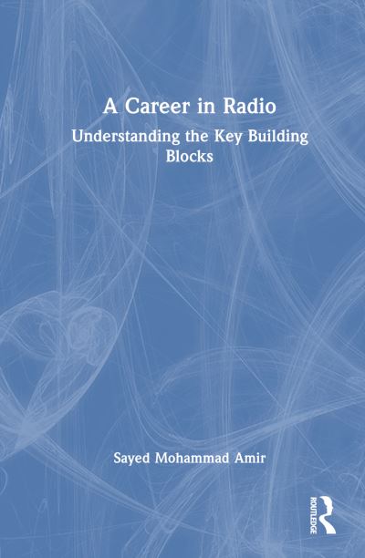 Cover for Sayed Mohammad Amir · A Career in Radio: Understanding the Key Building Blocks (Hardcover Book) (2024)