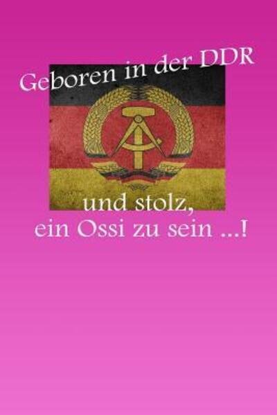 Cover for Ossi Notizbuch Kariert · Geboren in der DDR und stolz, ein Ossi zu sein ...! (Paperback Book) (2019)