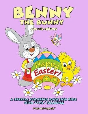 Cover for Type One Toddler · Benny the Bunny and His Friends - Happy Easter - A Special Coloring Book for Kids with Type 1 Diabetes - - Type One Toddler (Paperback Book) (2019)