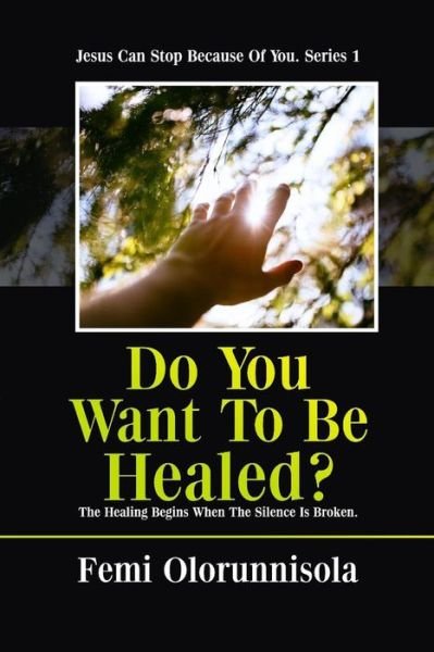 Cover for Femi Olorunnisola · Do You Want to Be Healed? the Healing Begins when the Silence is Broken (Paperback Book) (2012)