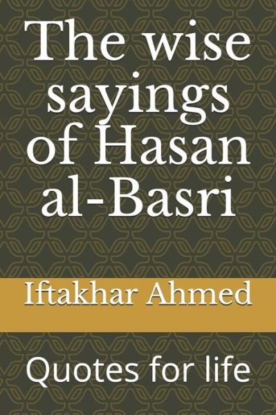 Cover for Iftakhar Ahmed · The wise sayings of Hasan al-Basri: Quotes for life (Paperback Bog) (2019)