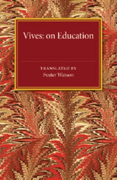Cover for Foster Watson · Vives: On Education: A Translation of the De tradendis disciplinis of Juan Luis Vives (Paperback Book) (2015)