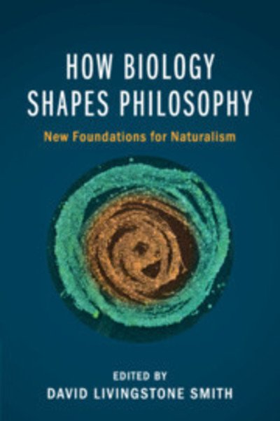 Cover for David Livingstone Smith · How Biology Shapes Philosophy: New Foundations for Naturalism (Taschenbuch) (2019)
