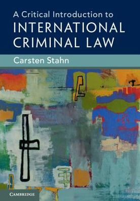 Cover for Stahn, Carsten (Universiteit Leiden) · A Critical Introduction to International Criminal Law (Inbunden Bok) (2018)