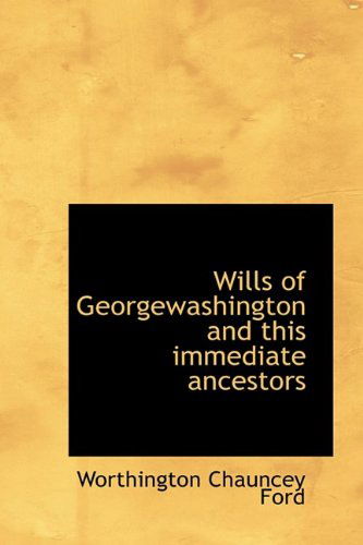 Cover for Worthington Chauncey Ford · Wills of Georgewashington and This Immediate Ancestors (Taschenbuch) (2009)