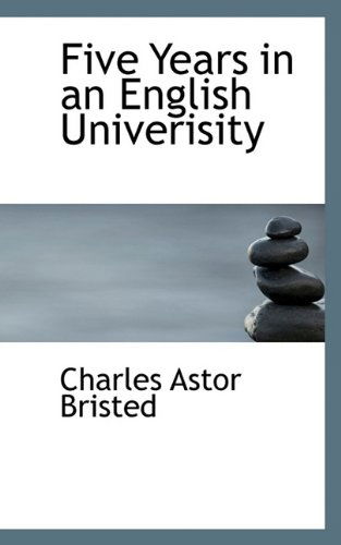 Cover for Charles Astor Bristed · Five Years in an English Univerisity (Paperback Book) (2009)