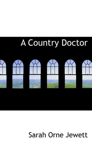 Cover for Sarah Orne Jewett · A Country Doctor (Hardcover Book) (2009)