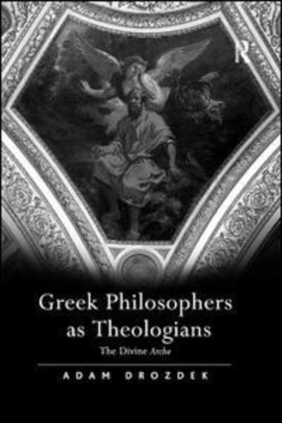 Cover for Adam Drozdek · Greek Philosophers as Theologians: The Divine Arche (Paperback Book) (2018)