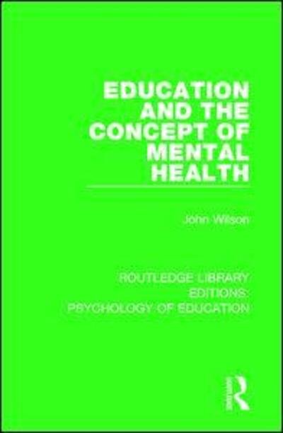Cover for John Wilson · Education and the Concept of Mental Health - Routledge Library Editions: Psychology of Education (Paperback Book) (2019)