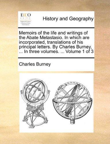 Cover for Charles Burney · Memoirs of the Life and Writings of the Abate Metastasio. in Which Are Incorporated, Translations of His Principal Letters. by Charles Burney, ... in Three Volumes. ...  Volume 1 of 3 (Paperback Book) (2010)