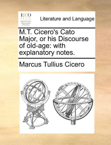Cover for Marcus Tullius Cicero · M.t. Cicero's Cato Major, or His Discourse of Old-age: with Explanatory Notes. (Paperback Book) (2010)