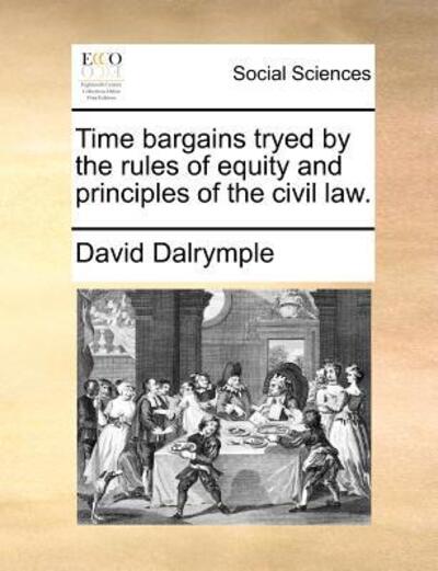 Cover for David Dalrymple · Time Bargains Tryed by the Rules of Equity and Principles of the Civil Law. (Paperback Book) (2010)