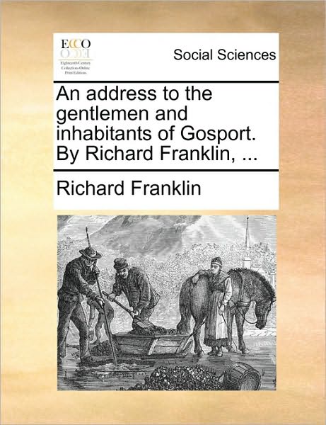 Cover for Richard Franklin · An Address to the Gentlemen and Inhabitants of Gosport. by Richard Franklin, ... (Paperback Bog) (2010)