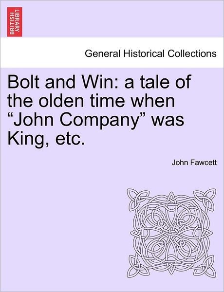 Cover for John Fawcett · Bolt and Win: a Tale of the Olden Time when (Paperback Bog) (2011)