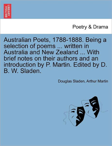 Cover for Douglas Sladen · Australian Poets, 1788-1888. Being a Selection of Poems ... Written in Australia and New Zealand ... with Brief Notes on Their Authors and an Introduc (Taschenbuch) (2011)