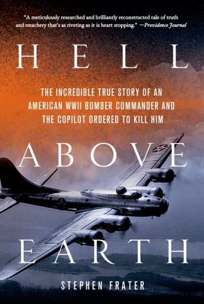 Cover for Stephen Frater · Hell Above Earth: the Incredible True Story of an American Wwii Bomber Commander and the Copilot Ordered to Kill Him (Paperback Book) (2013)