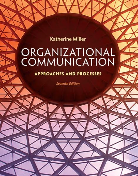 Cover for Miller, Katherine (Texas A&amp;M University) · Organizational Communication: Approaches and Processes (Hardcover Book) (2014)