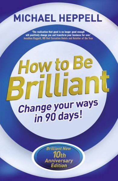 Cover for Michael Heppell · How to Be Brilliant: Change Your Ways in 90 days! (Taschenbuch) (2014)