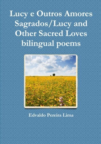 Cover for Edvaldo Pereira Lima · Lucy E Outros Amores Sagrados / Lucy and Other Sacred Loves Bilingual Poems (Paperback Bog) [Portuguese edition] (2014)