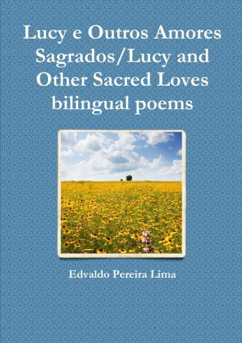 Lucy E Outros Amores Sagrados / Lucy and Other Sacred Loves Bilingual Poems - Edvaldo Pereira Lima - Bøger - lulu.com - 9781304980205 - 27. marts 2014