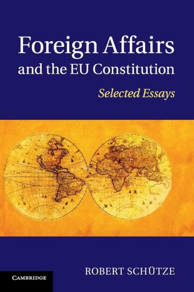 Cover for Schutze, Robert (University of Durham) · Foreign Affairs and the EU Constitution: Selected Essays (Paperback Book) (2016)