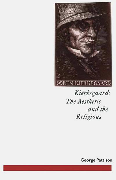 Cover for George Pattison · Kierkegaard: The Aesthetic and the Religious: From the Magic Theatre to the Crucifixion of the Image - Studies in Literature and Religion (Taschenbuch) [1st ed. 1992 edition] (1992)