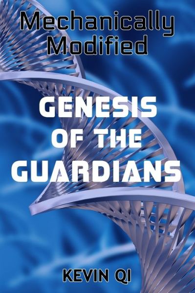 Cover for Kevin Qi · Mechanically Modified : Genesis of the Guardians (Paperback Book) (2016)