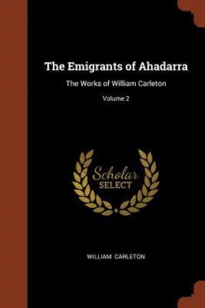 Cover for William Carleton · The Emigrants of Ahadarra The Works of William Carleton; Volume 2 (Paperback Book) (2017)