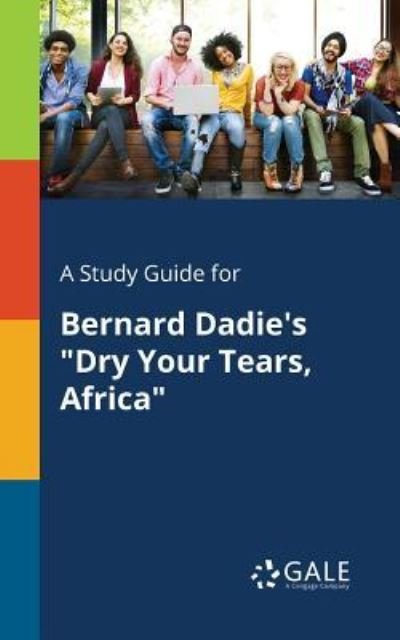 Cover for Cengage Learning Gale · A Study Guide for Bernard Dadie's Dry Your Tears, Africa (Paperback Bog) (2017)