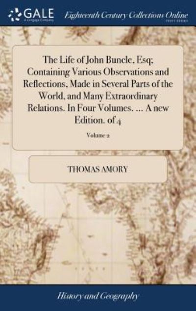 Cover for Thomas Amory · The Life of John Buncle, Esq; Containing Various Observations and Reflections, Made in Several Parts of the World, and Many Extraordinary Relations. in Four Volumes. ... a New Edition. of 4; Volume 2 (Hardcover bog) (2018)