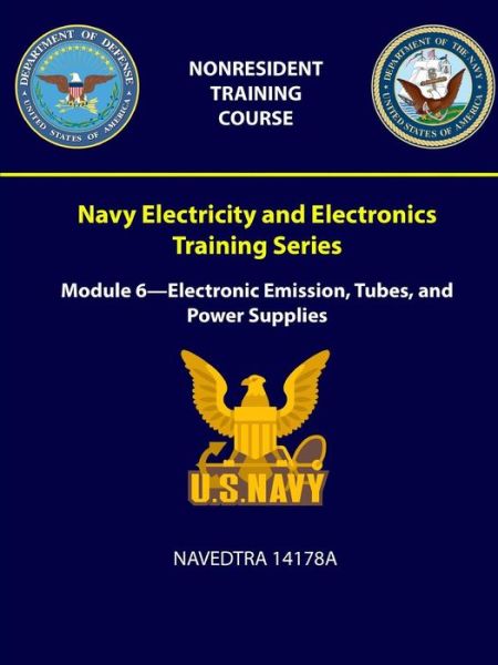 Navy Electricity and Electronics Training Series Module 6 - Electronic Emission, Tubes, and Power Supplies -Navedtra 14178a - U S Navy - Livres - Lulu.com - 9781387965205 - 22 juillet 2018