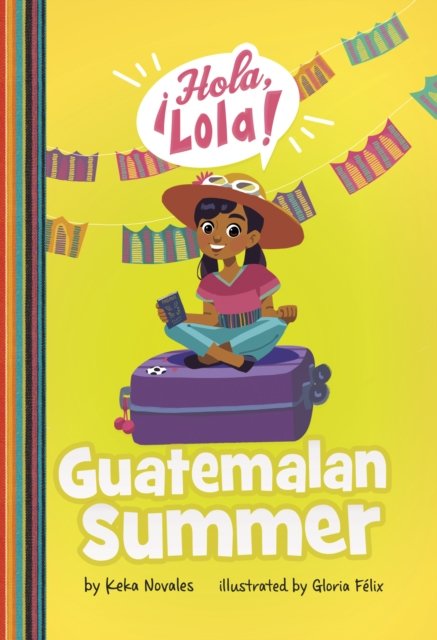 Guatemalan Summer - ¡Hola, Lola! - Keka Novales - Livros - Capstone Global Library Ltd - 9781398248205 - 16 de fevereiro de 2023