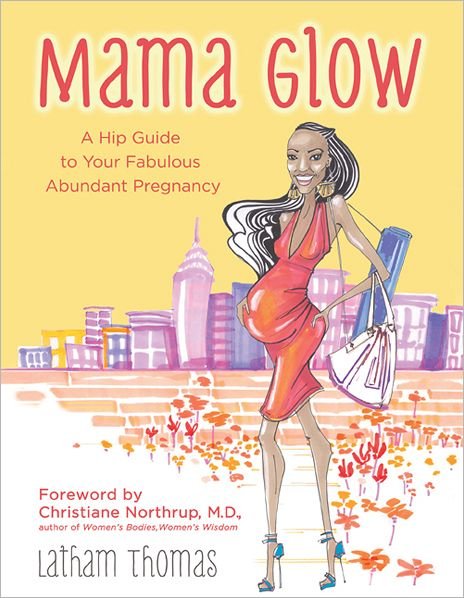 Mama Glow: a Hip Guide to Your Fabulous Abundant Pregnancy - Latham Thomas - Bøger - Hay House - 9781401939205 - 6. november 2012