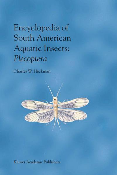 Cover for Charles W. Heckman · Encyclopedia of South American Aquatic Insects: Plecoptera: Illustrated Keys to Known Families, Genera, and Species in South America - Encyclopedia of South American Aquatic Insects (Hardcover Book) [2003 edition] (2003)