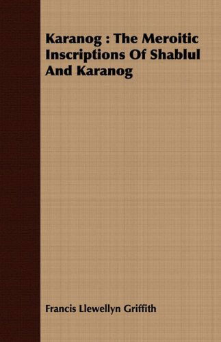 Karanog: the Meroitic Inscriptions of Shablul and Karanog - Francis Llewellyn Griffith - Książki - Maurois Press - 9781408675205 - 8 lipca 2008