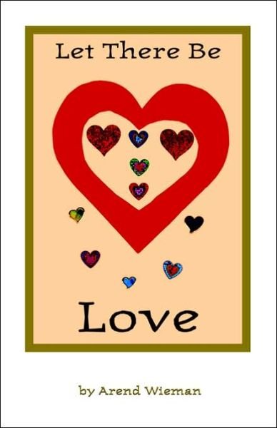 Let There Be Love - Arend Wieman - Livros - Trafford Publishing - 9781412001205 - 25 de março de 2003