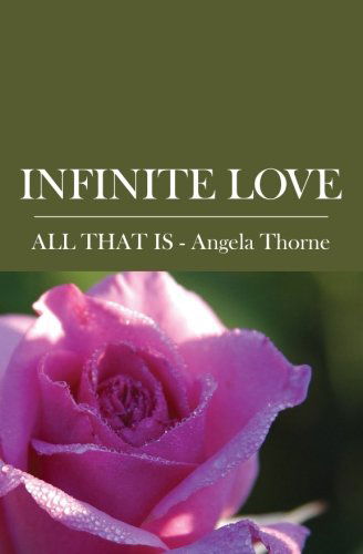 Infinite Love: Divine Messages from All That is - Angela Thorne - Books - BookSurge Publishing - 9781419651205 - May 16, 2008