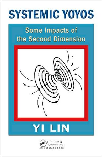 Cover for Yi Lin · Systemic Yoyos: Some Impacts of the Second Dimension - Systems Evaluation, Prediction, and Decision-Making (Hardcover Book) (2008)