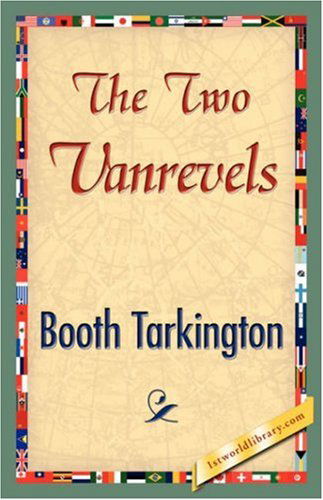 The Two Vanrevels - Booth Tarkington - Books - 1st World Library - Literary Society - 9781421896205 - December 1, 2007