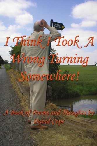 Cover for David Cope · I Think I Took a Wrong Turning Somewhere!: a Book of Poems and Thoughts (Paperback Book) (2007)