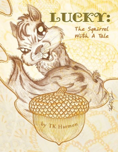 Cover for Tk Harmon · Lucky: the Squirrel with a Tale (Paperback Book) (2011)