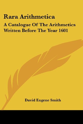 Cover for David Eugene Smith · Rara Arithmetica: a Catalogue of the Arithmetics Written Before the Year 1601 (Paperback Book) (2007)