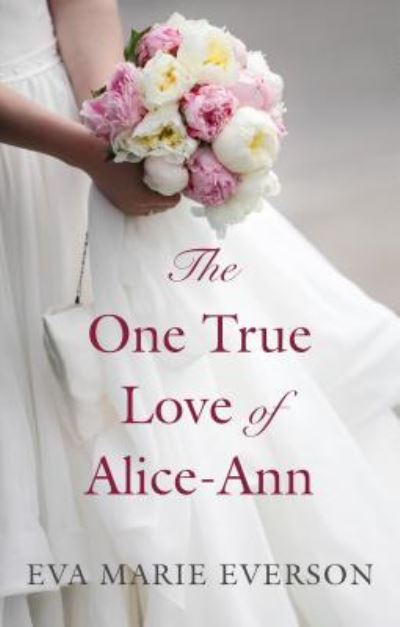 Cover for Eva Marie Everson · One True Love of Alice-Ann (Book) (2017)