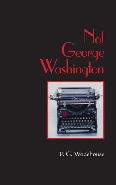 Cover for P G Wodehouse · Not George Washington, Large-Print Edition (Gebundenes Buch) (2008)